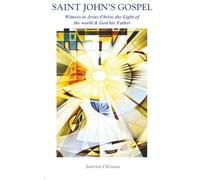 SAINT JOHNS GOSPEL: witness to Jesus Christ the Light of the world & God his Father