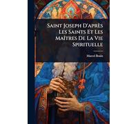 Saint Joseph D'après Les Saints Et Les MaÃ(R)tres De La Vie Spirituelle