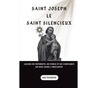 Saint Joseph le Saint Silencieux: Leçons de paternité, de force et de confiance en Dieu dans l'obscurité