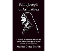 Saint Joseph of Arimathea: A reflection on this devout, powerful, rich disciple of Jesus who became an agent of mercy at the foot of the cross