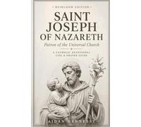 Saint Joseph of Nazareth: A Catholic Devotional Life & Prayer Guide