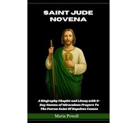 SAINT JUDE NOVENA: A Biography Chaplet and Litany with 9-Day Novena of Miraculous Prayers To The Patron Saint Of Hopeless Causes