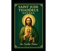 SAINT JUDE THADDEUS NOVENA: 9-Day Faith And Miraculous Prayers To Patron Saint Of Hopeless Cases
