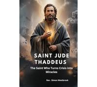 SAINT JUDE THADDEUS: The Saint Who Turns Crisis into Miracles