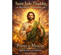 Saint Jude Thadée, Apôtre de l'impossible: Le guide de la foi et de l'espérance