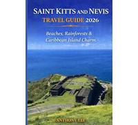 SAINT KITTS AND NEVIS TRAVEL GUIDE 2026: “Beaches, Rainforests & Caribbean Island Charm.”