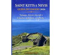 SAINT KITTS E NEVIS GUIDA DI VIAGGIO 2026: “Spiagge, foreste pluviali e il fascino delle isole caraibiche.”