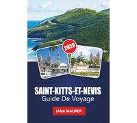 SAINT-KITTS-ET-NEVIS GUIDE DE VOYAGE 2026: Plages cachées, randonnées sur les volcans, culture des Caraïbes, cuisine locale, festivals et conseils d'initiés