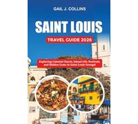 SAINT LOUIS TRAVEL GUIDE 2026: Exploring Colonial Charm, Island Life, Festivals, and Hidden Gems in Saint-Louis Senegal