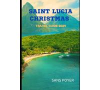 Saint Lucia Christmas Travel Guide 2024: Discover Festive Activities and Hidden Gems for a Memorable Holiday in Saint Lucia
