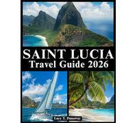 SAINT LUCIA TRAVEL GUIDE 2026