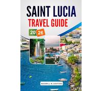 Saint Lucia Travel Guide 2026: Explore Stunning Beaches, Hidden Gems, and Top Attractions for an Unforgettable Caribbean Vacation