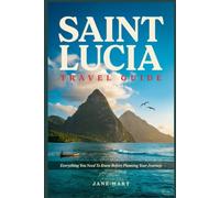 SAINT LUCIA TRAVEL GUIDE: Everything You Need To Know Before Planning Your Journey