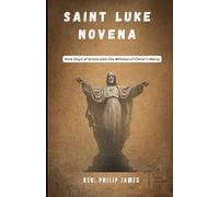 SAINT LUKE NOVENA: Nine Days of Grace with the Witness of Christ’s Mercy