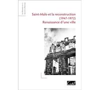 Saint-Malo et la Reconstruction (1947-1972): Renaissance d'une ville