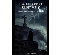SAINT MALO: IL SALE E LA CROCE: DALLA BRETAGNA ALL’IGNOTO