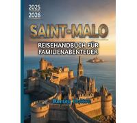 Saint-Malo Reisehandbuch für Familienabenteuer 2025-2026