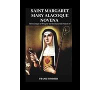 Saint Margaret Mary Alacoque Novena: Nine Days of Prayer to the Sacred Heart of Jesus
