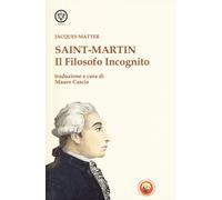 Saint-Martin. Il filosofo incognito - Matter Jacques