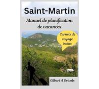Saint-Martin Manuel de planification de vacances: Guide de voyage pour les touristes et les nouveaux visiteurs