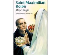 Saint Maximilian Kolbe: Mary's Knight