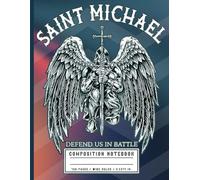 Saint Michael Defend Us In Battle Composition Notebook: Christian Warrior Journal for Men and Women | Catholic Faith Gift for Spiritual Protection and Strength | 8.5x11 in