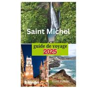 Saint Michel Guide de voyage 2025: Destinations incontournables, essentiels pour faire ses valises, hébergement de luxe et informations pratiques sans se ruiner !
