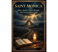 SAINT MONICA: How a Mother's Prayers Brought Her Lost Son Back to God