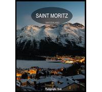 Saint Moritz: Fantastic way to feel the cool vibe of Saint Moritz, Switzerland - Coffee Table Book or Perfect Gift for tourism & travel lovers.....Relaxing & Meditation.