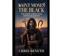 SAINT MOSES THE BLACK: The Desert Bandit Who Defiled His Destiny