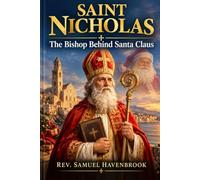 Saint Nicholas: The Generous Bishop Who Became the Spirit of Giving