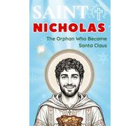 Saint Nicholas: The Orphan Who Became Santa Claus
