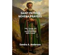 SAINT PATRICK NOVENA PRAYERS: Faith, Courage, and Trust in God Through the Patron Saint of Ireland