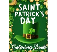 Saint Patrick’s Day Coloring Book for Kids & Teens: 45 Fun & Festive St. Patrick’s Day Coloring Pages | Lucky Leprechauns, Shamrocks, Rainbows & More | Perfect Holiday Gift