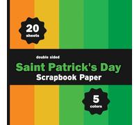 Saint Patrick's Day Colors Scrapbook Paper: 20 Sheets Plain Colored for Crafts, Origami, Journals, Decoupage - 5 Colors - 4 Sheets / Design - 8.5" x 8.5"