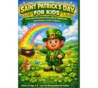 Saint Patrick's Day for Kids: A Fun and Educational Story About Shamrocks, Leprechauns & Irish Traditions: A magical adventure for young readers everywhere