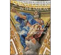 Saint Peter in the Vatican. The mosaics and the sacred space. Ediz. illustrata