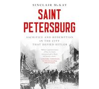 Saint Petersburg: Sacrifice and Redemption in the City That Defied Hitler