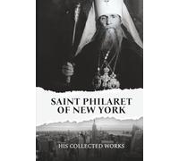 Saint Philaret of New York: His Collected Works