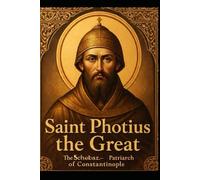 SAINT PHOTIUS THE GREAT: The Scholar-Patriarch of Constantinople