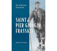 Saint Pier Giorgio Frassati: An Ordinary Christian
