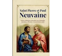 Saint Pierre et Paul Neuvaine: Prières catholiques puissantes avec biographie, intentions, réflexions et journal intime guidé