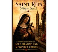 Saint Rita Prayer Book: Prayers, Biography, Reflections, and Devotions