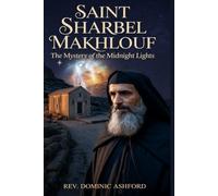 SAINT SHARBEL MAKHLOUF: The Mystery of the Midnight Lights