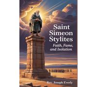 SAINT SIMEON STYLITES: Faith, Fame, and Isolation