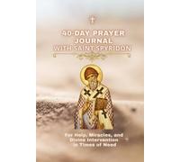 Saint Spyridon Prayer Journal: A 40-Day Journey for Peace, Hope, Healing, and God's Guidance Through Difficult Times