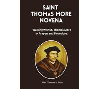 Saint Thomas More Novena.: Walking With St. Thomas More in Prayers and Devotions.
