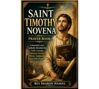 SAINT TIMOTHY NOVENA PRAYER BOOK: A Powerful 9-day Catholic Devotion For Faith, Courage, Spiritual Growth, Divine Guidance, And Daily Prayer