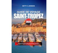 SAINT-TROPEZ GUIDE DE VOYAGE 2026: Découvrez des joyaux cachés, des monuments historiques, des conseils de voyage et des expériences de vacances inoubliables