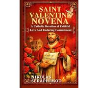 SAINT VALENTINE NOVENA: A Catholic Devotion of Faithful Love And Enduring Commitment
